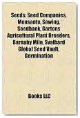 Seeds: Seed Companies, Monsanto, Sowing, Seedbank, Gartons Agricultural Plant Breeders, Barnaby Miln, Svalbard Global Seed Vault, Germination