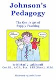 Johnson's pedagogy : the gentle art of supply teaching