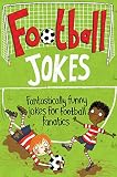 Football jokes : fantastically funny jokes for football fanatics