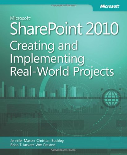 Microsoft SharePoint 2010: Creating and Implementing Real-World Projects