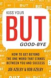 Kiss Your BUT Good-Bye: How to Get