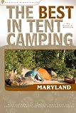 The Best in Tent Camping: Maryland: A Guide for Car Campers Who Hate RVs, Concrete Slabs, and Loud Portable Stereos (Best Tent Camping)