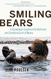 Smiling Bears: A Zookeeper Explores the Behaviour and Emotional Life of Bears