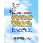 Dr. Fred's Weather Watch: Create and Run Your Own Weather Station by Alfred B. Bortz, J. Marshall Shepherd, and Fred Bortz
