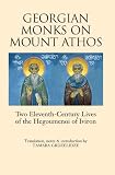 Georgian monks on Mount Athos : two eleventh-century lives of the Hegoumenoi of Iviron