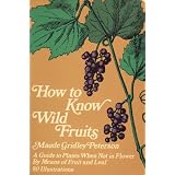 How to Know Wild Fruits: A Guide to Plants When Not in Flower By Means of Fruit and Leaf
