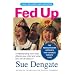 Fed Up: Understanding How Food Affects Your Child and What You Can Do About It