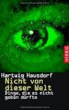 Nicht von dieser Welt: Dinge, die es nicht geben d&uuml;rfte - Hartwig Hausdorf