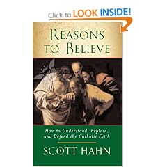 Reasons to Believe: How to Understand, Explain and Defend the Catholic Faith