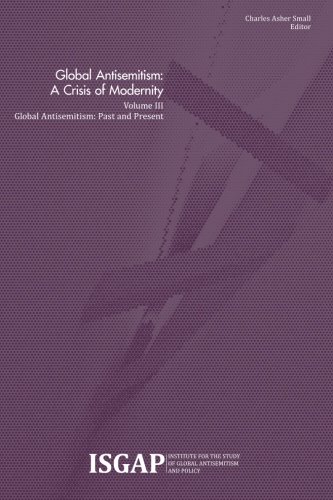 Global Antisemitism: A Crisis of Modernity: Volume III: Global Antisemitism: Past and Present (Volume 3)
