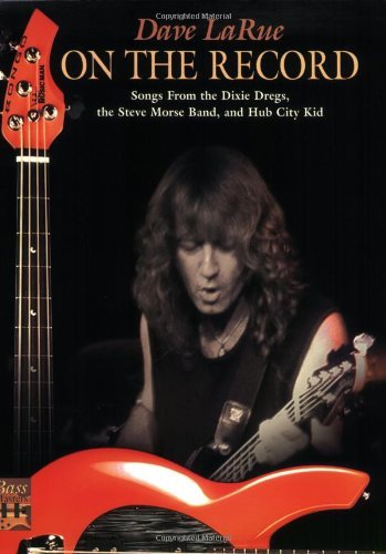 Dave LaRue / On The Record (Songs From The Dixie Dregs, The Steve Morse Band And Hub City Kid (Bass Masters Series)