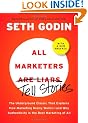 All Marketers are Liars (with a New Preface): The Underground Classic That Explains How Marketing Really Works--and Why Authenticity Is the Best Marketing of All