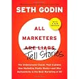 All Marketers are Liars (with a New Preface): The Underground Classic That Explains How Marketing Really Works--and Why Authenticity Is the Best Marketing of All