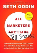 All Marketers are Liars (with a New Preface): The Underground Classic That Explains How Marketing Really Works--and Why Authenticity Is the Best Marketing of All
