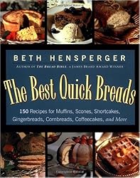 The Best Quick Breads: 150 Recipes for Muffins, Scones, Shortcakes, Gingerbreads, Cornbreads, Coffeecakes, and More