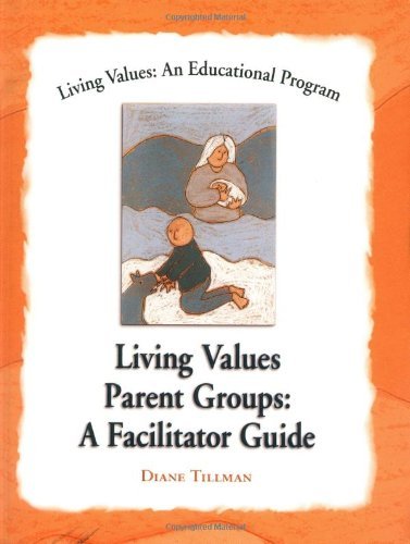Living Values Parent Groups: A Facilitator Guide (Living Values: An Educational Program)