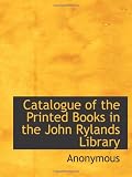 Catalogue of the Printed Books in the John Rylands Library