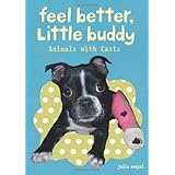 Feel Better Little Buddy: Animals with Casts