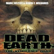 Dead Earth: The Vengeance Road | [Mark Justice, David T. Wilbanks]