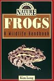 Frogs: A Wildlife Handbook (Long, Kim. Johnson Nature Series.)