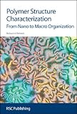 Polymer Structure Characterisation: From Nano to Macro: Morphological its molecular origins (Issues in Environmental Scienc)