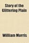 Story of the Glittering Plain; Which Has Also Been Called the Land of Living Men, or the Acre of the Undying