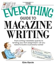 The Everything Guide to Magazine Writing: From Writing Irresistible Queries to Landing Your First Assignment--All You Need to Build a Successful Caree (Everything (School & Careers))