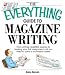 The Everything Guide To Magazine Writing: From Writing Irresistible Queries to Landing Your First Assignment-all You Need to Build a Successful Career (Everything (School & Careers))