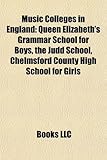 Music Colleges in England: Queen Elizabeth's Grammar School for Boys, the Judd School, Chelmsford County High School for Girls-