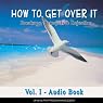 How to Get Over It: Breakups, Betrayals & Rejection
