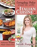 Everyday Paleo Around the World: Italian Cuisine: Authentic Recipes Made Gluten-Free
