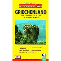Mobil Reisen Reisef�hrer Griechenland: Die sch�nsten Reiserouten f�r Auto-, Caravan-, Motorrad- und Wohnmobil-Tourer vom Norden Griechenlands bis zum Peloponnes