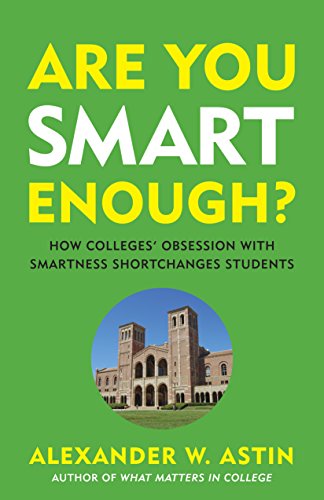 Are You Smart Enough?: How Colleges' Obsession with Smartness Shortchanges Students