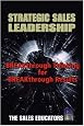 Strategic Sales Leadership: Breakthrough Thinking for Breakthrough Results