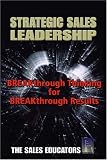Strategic Sales Leadership: Breakthrough Thinking for Breakthrough Results