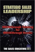 Strategic Sales Leadership: Breakthrough Thinking for Breakthrough Results