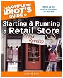 The Complete Idiot's Guide to Starting and Running a RetailStore