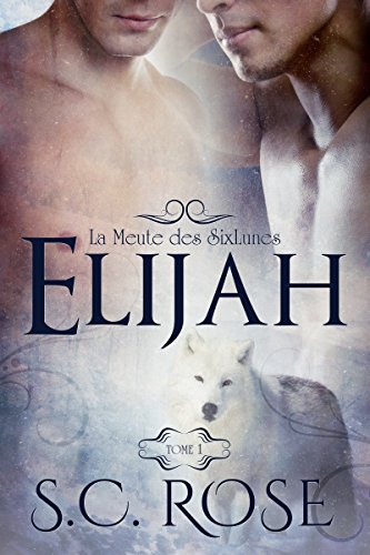 La Meute des SixLunes, tome 1: Elijah (Le Meute des SixLunes) (French Edition)