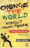 Change the World Without Taking Power: The Meaning of Revolution Today