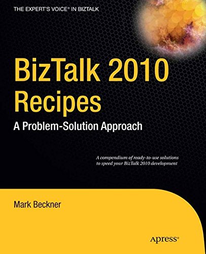 BizTalk 2010 Recipes: A Problem-Solution Approach (Expert's Voice in BizTalk)