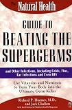 The Natural Health Guide to Beating the Supergerms: and Other Infections, Including Colds, Flus, Ear Infections and Even HIV