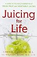 Juicing for Life: A Guide to the Benefits of Fresh Fruit and Vegetable Juicing