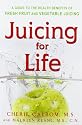 Juicing for Life: A Guide to the Benefits of Fresh Fruit and Vegetable Juicing