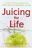  : Juicing for Life: A Guide to the Benefits of Fresh Fruit and Vegetable Juicing