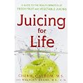 Juicing for Life: A Guide to the Benefits of Fresh Fruit and Vegetable Juicing
