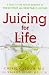 Juicing for Life: A Guide to the Benefits of Fresh Fruit and Vegetable Juicing