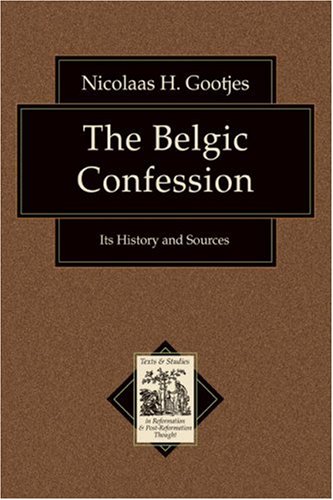 Belgic Confession, The: Its History and Sources (Texts and Studies in Reformation and Post-Reformation Thought) under Protestant in The Books Store