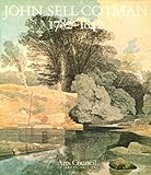 John Sell Cotman 1782-1842 : a touring exhibition arranged by the Arts Council of Great Britain : Victoria and Albert Museum, London 11 August-24 October 1982, Whitworth Art Gallery, Manchester 6 Nove