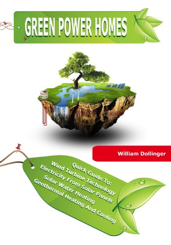 Green Power Homes - Quick Guide To : Electricity From Solar Panels ; Solar Water Heating ; Wind Turbine Technology ; Geothermal Heating And Cooling