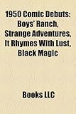 1950 Comic Debuts: Boys' Ranch, Strange Adventures, It Rhymes with Lust, Black Magic-